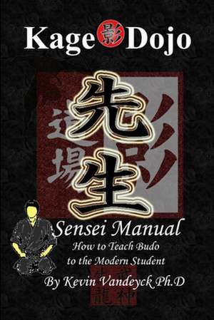 Kage Dojo Sensei Manual de Kevin Vandeyck Ph. D