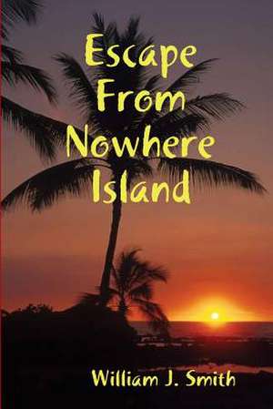 Escape from Nowhere Island de Smith, William J.