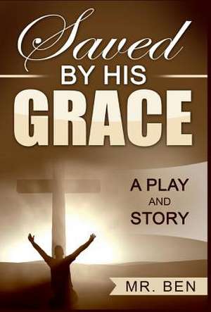 Saved by His Grace de MR Ben