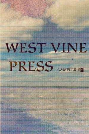 West Vine Press Sampler Number Four (Spring 17') de Various Writers Poets