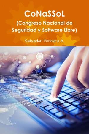 CoNaSSoL (Congreso de Hacking y Software Libre) de Salvador Pereyra A.