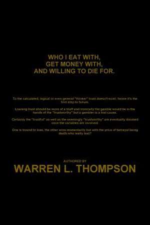 Who I Eat With, Get Money With, and Willing to Die For. de Thompson, Warren L.