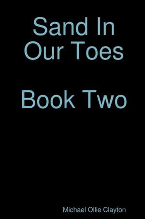 Sand In Our Toes Book Two de Michael Ollie Clayton