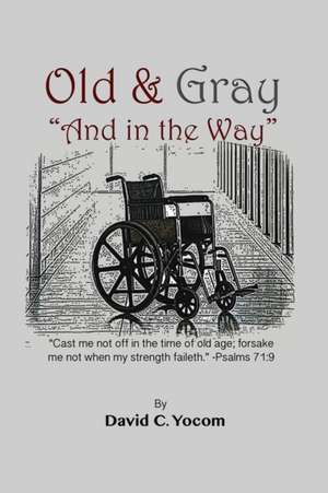 Old and Gray And in the Way de David Yocom