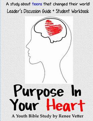 Purpose in Your Heart + Leader's Discussion Guide de Renee Vetter