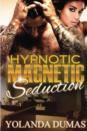 Hypnotic Magnetic Seduction de Yolanda Dumas