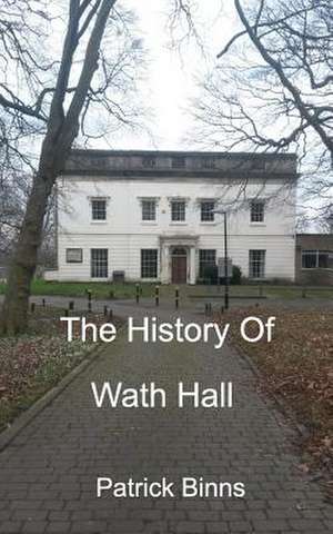 The History of Wath Hall de Binns, Patrick