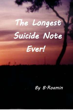 The Longest Suicide Note Ever! de Roamin, B.