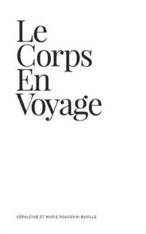 Le Corps En Voyage de Geraldine Et Marie Rougevin-Baville