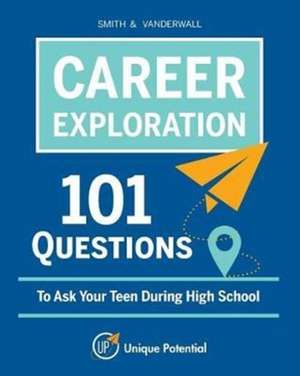 CAREER EXPLORATION 101 Questions To Ask Your Teen During High School de Vanderwall