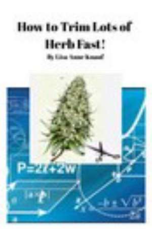 How to Trim Lots of Herb Fast! de Knauf, Lisa Anne