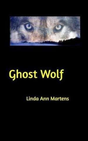 Ghost Wolf de Linda Ann Martens