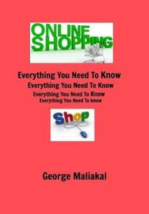 Online Shopping - Everything You Need to Know. de George Maliakal