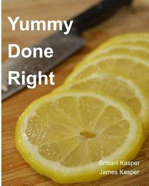 Yummy Done Right de Brittani Kasper