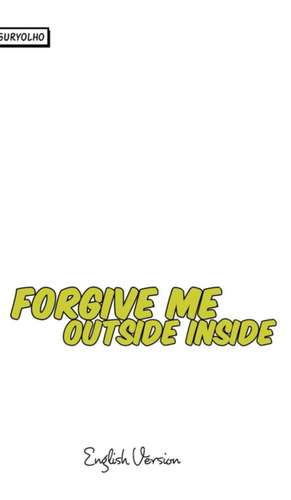 Forgive Me Outside Inside