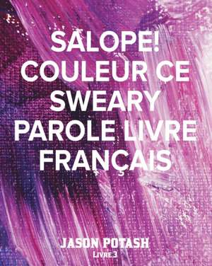 Salope! Couleur Ce Sweary Parole Livre Français - Livre 3 de Jason Potash