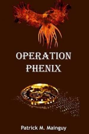 Operation Phenix de Patrick M. Mainguy