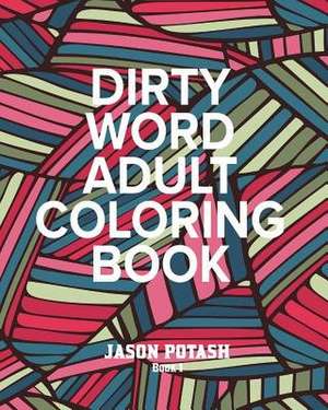 Dirty Word Adult Coloring Book - Vol. 1 de Jason Potash