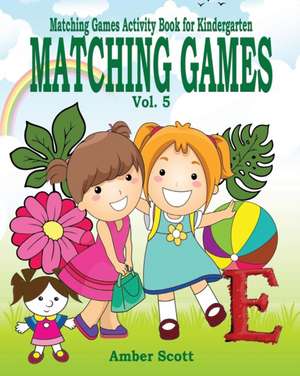 Matching Games ( Matching Games Activity Book for Kindergarten) - Vol. 5 de Amber Scott