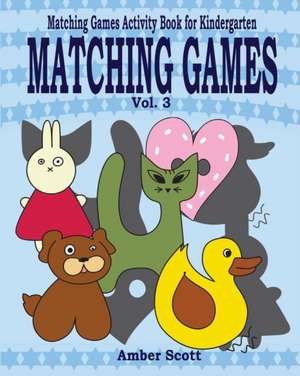 Matching Games ( Matching Games Activity Book for Kindergarten) - Vol. 3 de Amber Scott