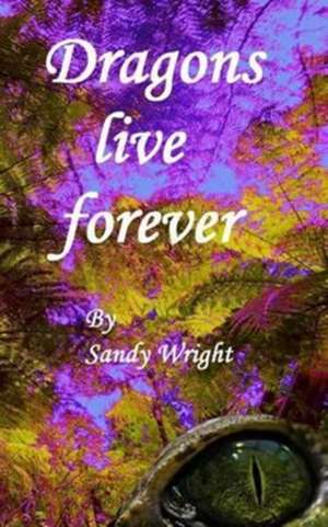 Dragons Live Forever de Sandy Wright