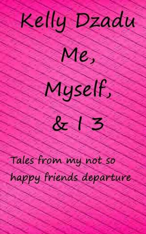 Me, Myself,& I Book 3 de Kelly Dzadu