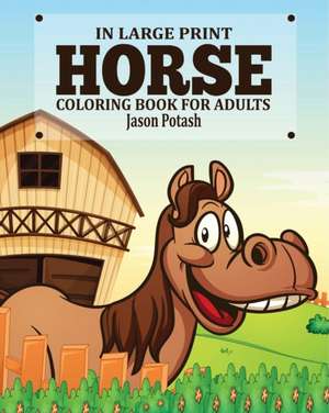 Horse Coloring Book for Adults ( In Large Print) de Jason Potash