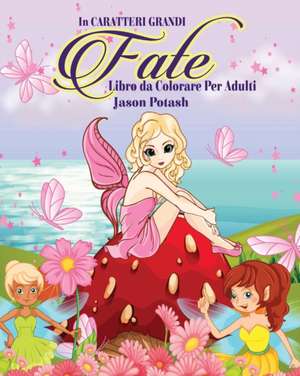 Fate Libro da Colorare per Adulti ( In Caratteri Grandi ) de Jason Potash