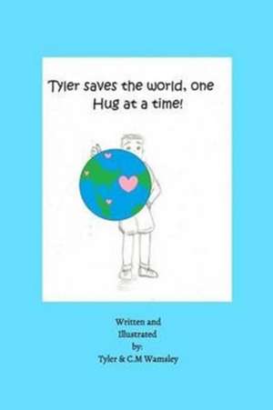 Tyler Saves the World, One Hug at a Time. de C. M. Wamsley