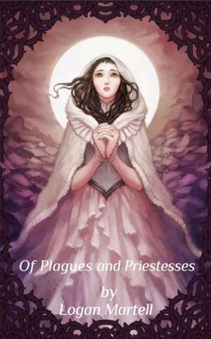 Of Plagues and Priestesses de Logan Martell