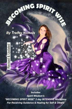 Becoming Spirit Wise de Tracey Nichols