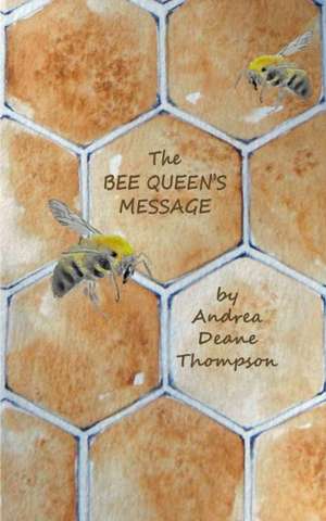 The Bee Queen's Message de Andrea Deane Thompson