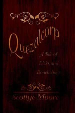 Quezalcorp de Scottye Moore