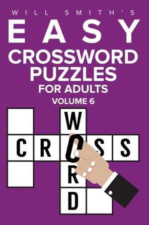 Easy Crossword Puzzles for Adults - Volume 6 de Will Smith