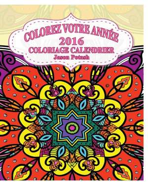 Colorez Votre Annee 2016 Coloriage Calendrier de Jason Potash