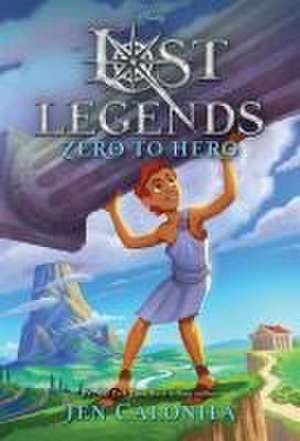 Lost Legends: Zero to Hero de Jen Calonita