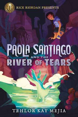 Rick Riordan Presents Paola Santiago And The River Of Tears: A Paola Santiago Novel Book 1 de Tehlor Kay Mejia