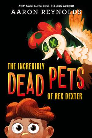 The Incredibly Dead Pets Of Rex Dexter de Aaron Reynolds