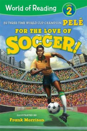 For the Love of Soccer! the Story of Pelé de Pelé