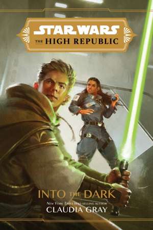 Cartea Star Wars the High Republic: Into the Dark de Claudia Gray