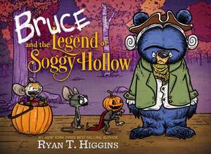 Bruce And The Legend Of Soggy Hollow de Ryan T. Higgins