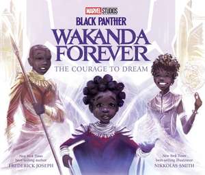 Black Panther: Wakanda Forever: The Courage to Dream de Frederick Joseph