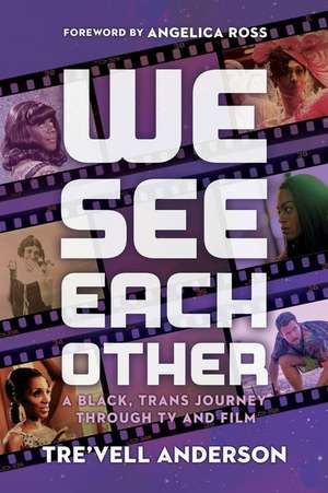 We See Each Other: My Black, Trans Journey Through TV and Film de Tre'vell Anderson