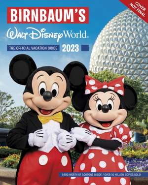 Birnbaum's 2023 Walt Disney World: The Official Vacation Guide de Birnbaum Guides