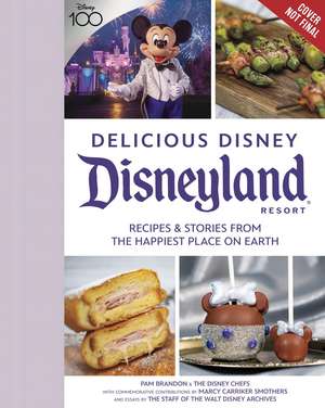 Delicious Disney: Disneyland: Recipes & Stories from The Happiest Place on Earth de Pam Brandon