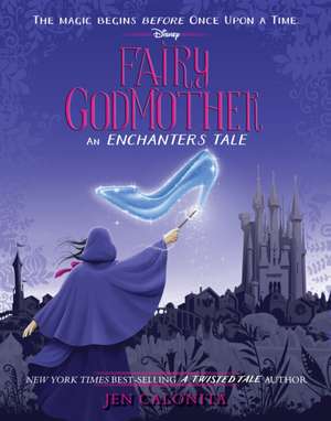 Fairy Godmother: An Enchanters Tale de Jen Calonita