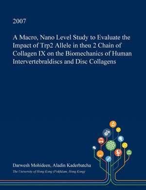 A Macro, Nano Level Study to Evaluate the Impact of Trp2 Allele in The&#945; 2 Chain of Collagen IX on the Biomechanics of Human Intervertebraldiscs de Aladin Kaderbatcha, Darwesh Mohideen