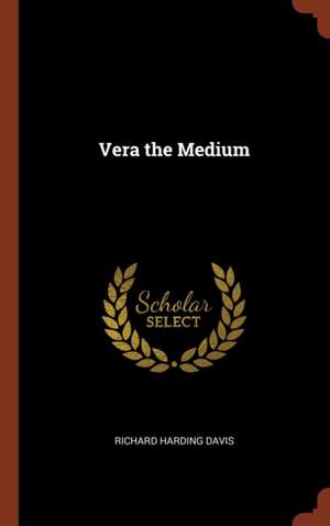 Vera the Medium de Richard Harding Davis