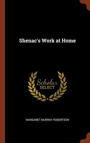 Shenac's Work at Home de Margaret Murray Robertson