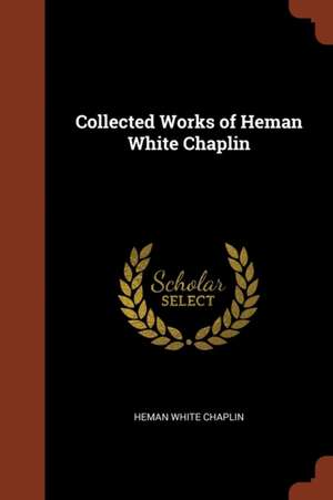 Collected Works of Heman White Chaplin de Heman White Chaplin